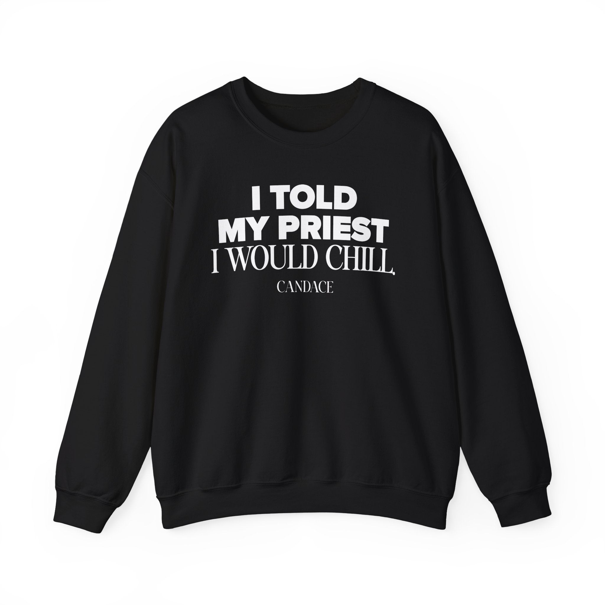 I Told My Priest I Would Chill Crewneck