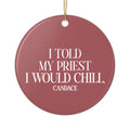 I Told My Priest I Would Chill Christmas Ornament - Red