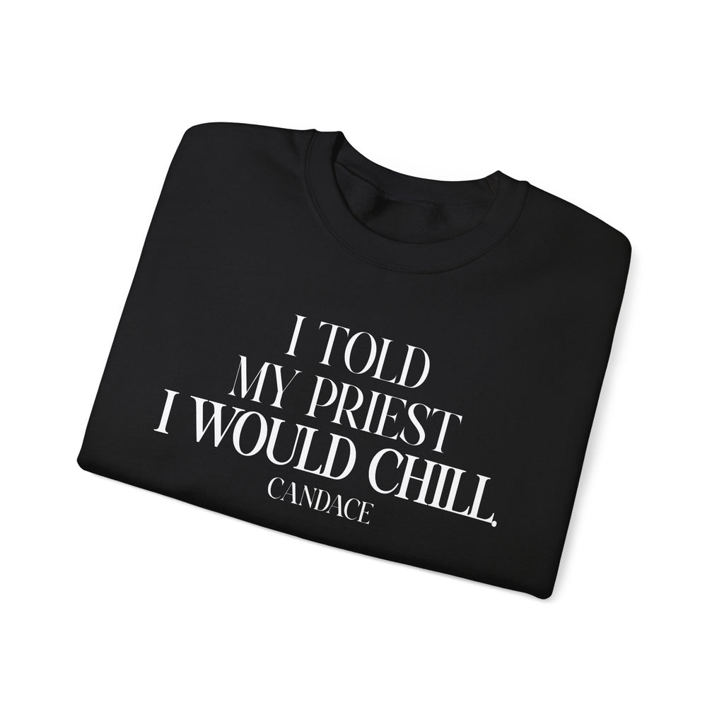 I Told My Priest I Would Chill Crewneck