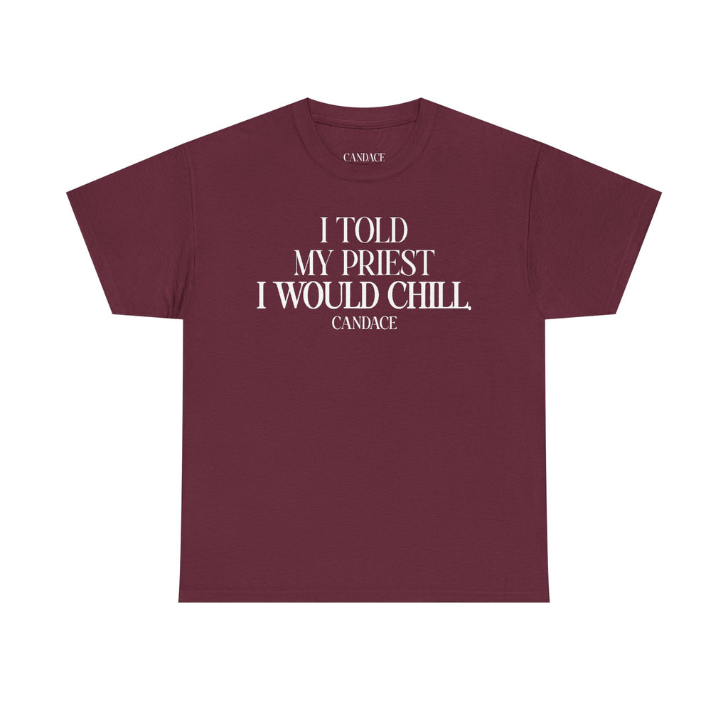 I Told My Priest I Would Chill T‑Shirt
