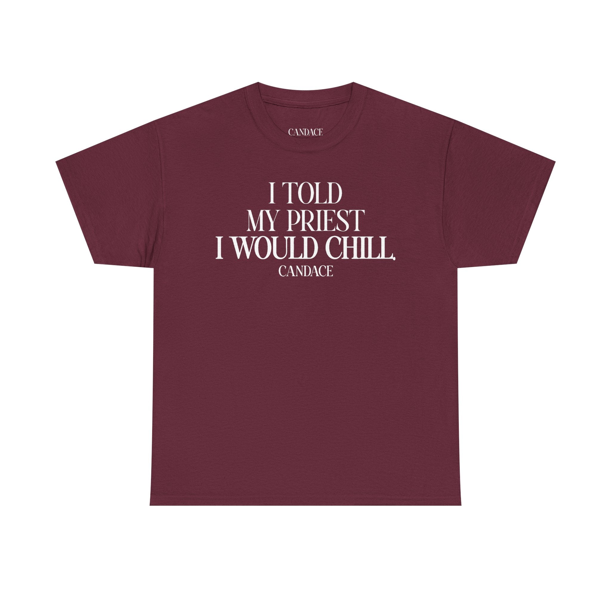 I Told My Priest I Would Chill T‑Shirt
