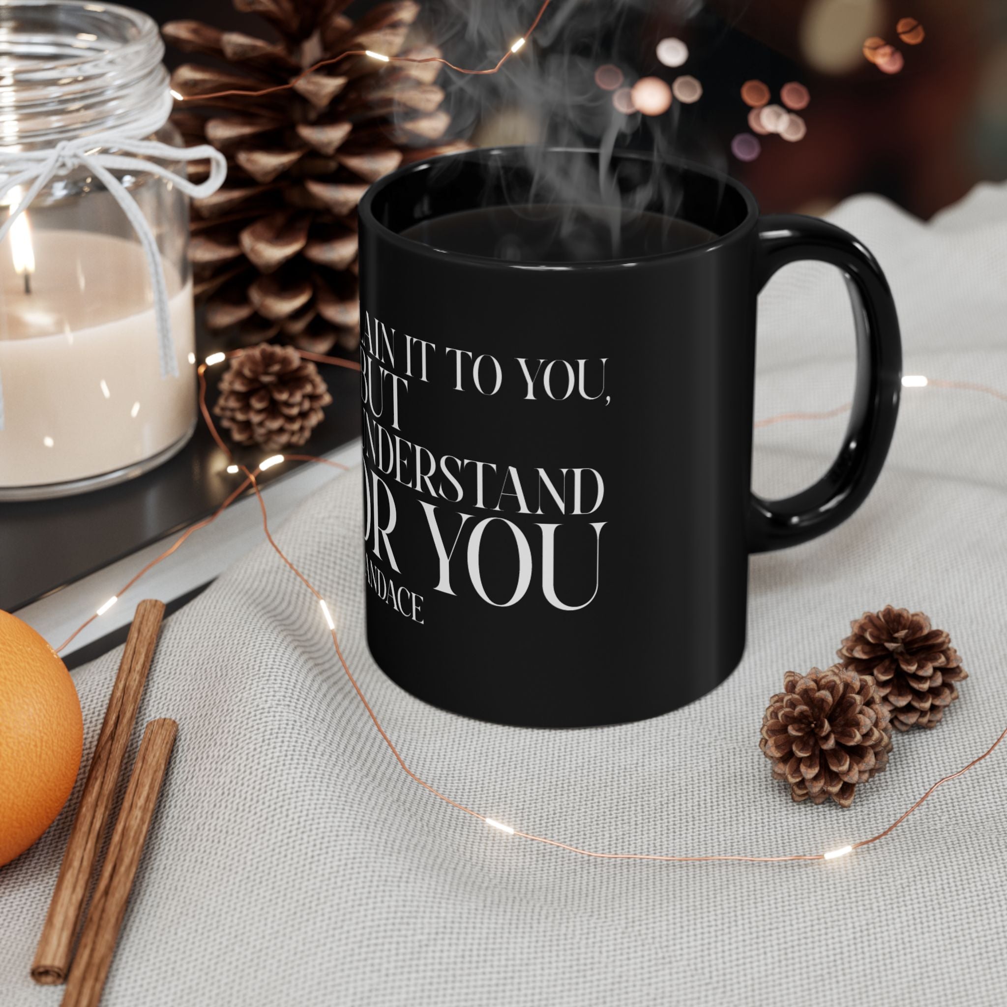 "I can explain it to you, but I cant understand it for you"  Mug