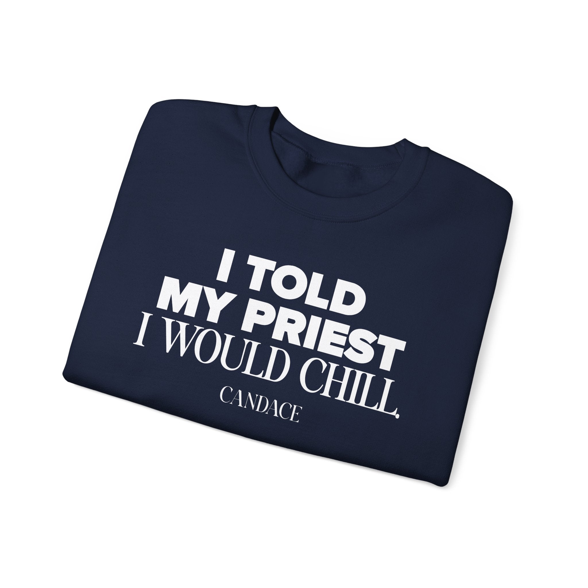 I Told My Priest I Would Chill Crewneck