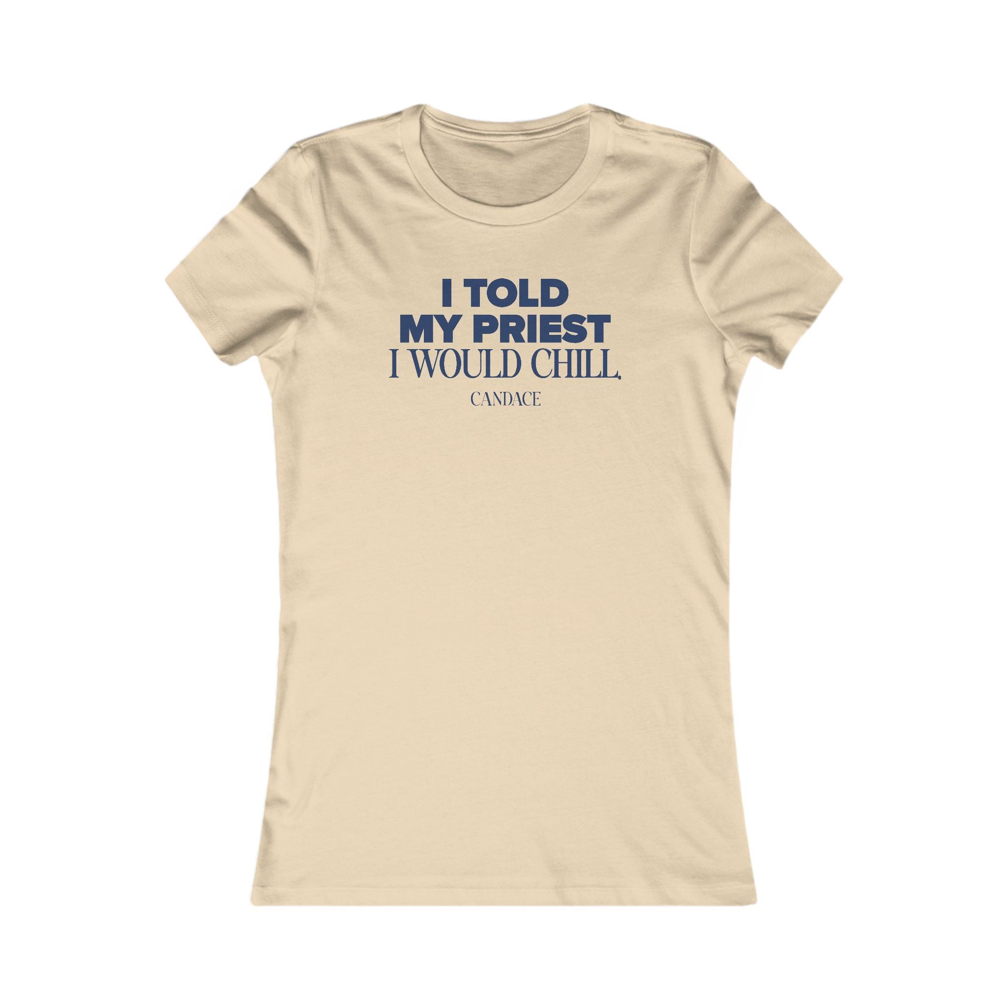 I Told My Priest That I Would Chill Women's T-shirt