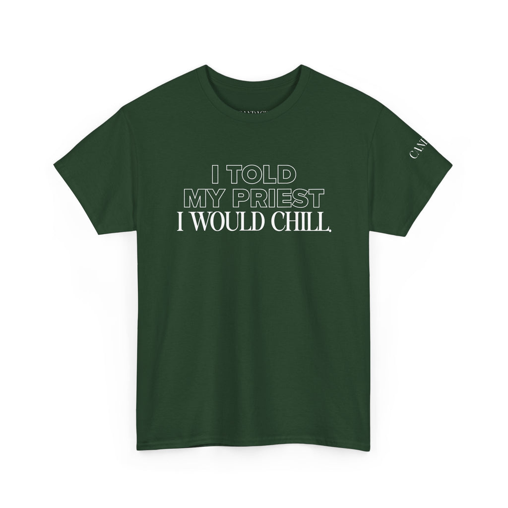 I Told My Priest I Would Chill T‑Shirt