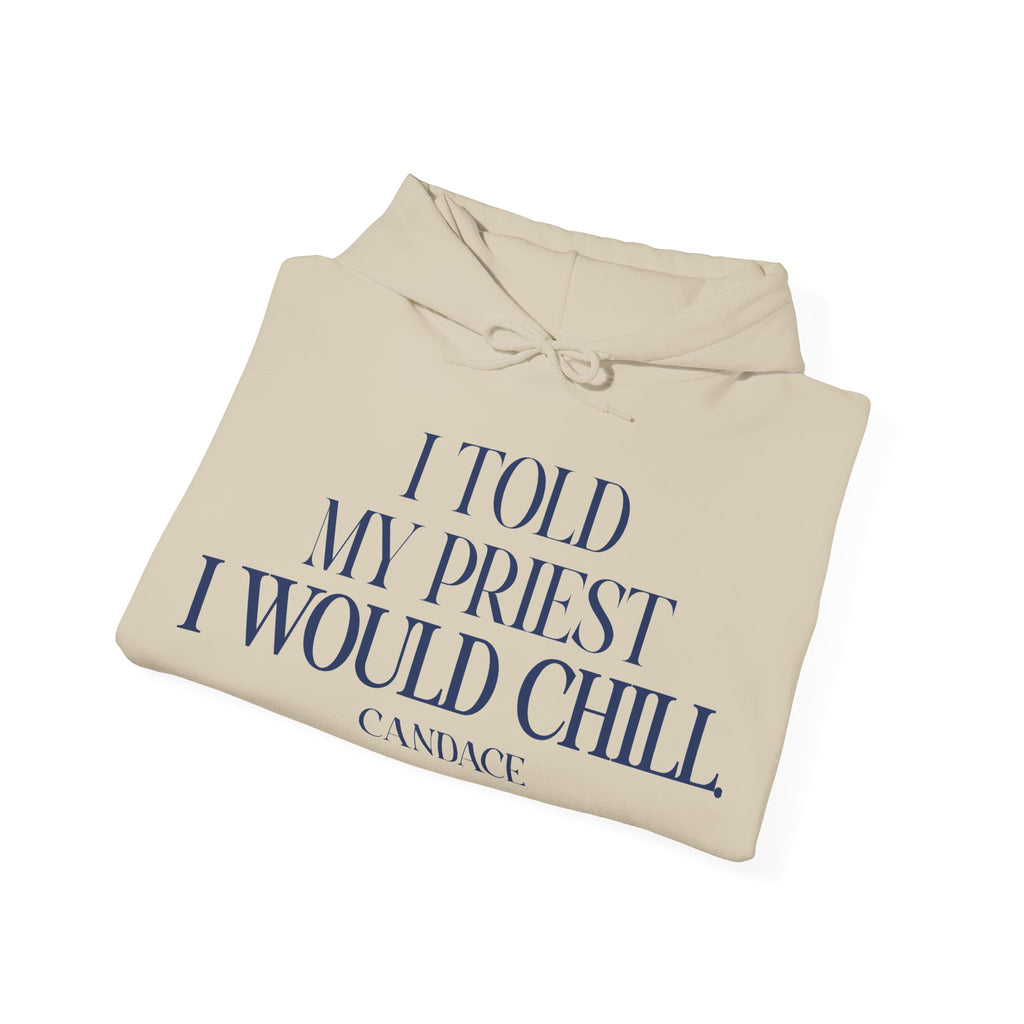 I Told The Priest I Would Chill Hoodie