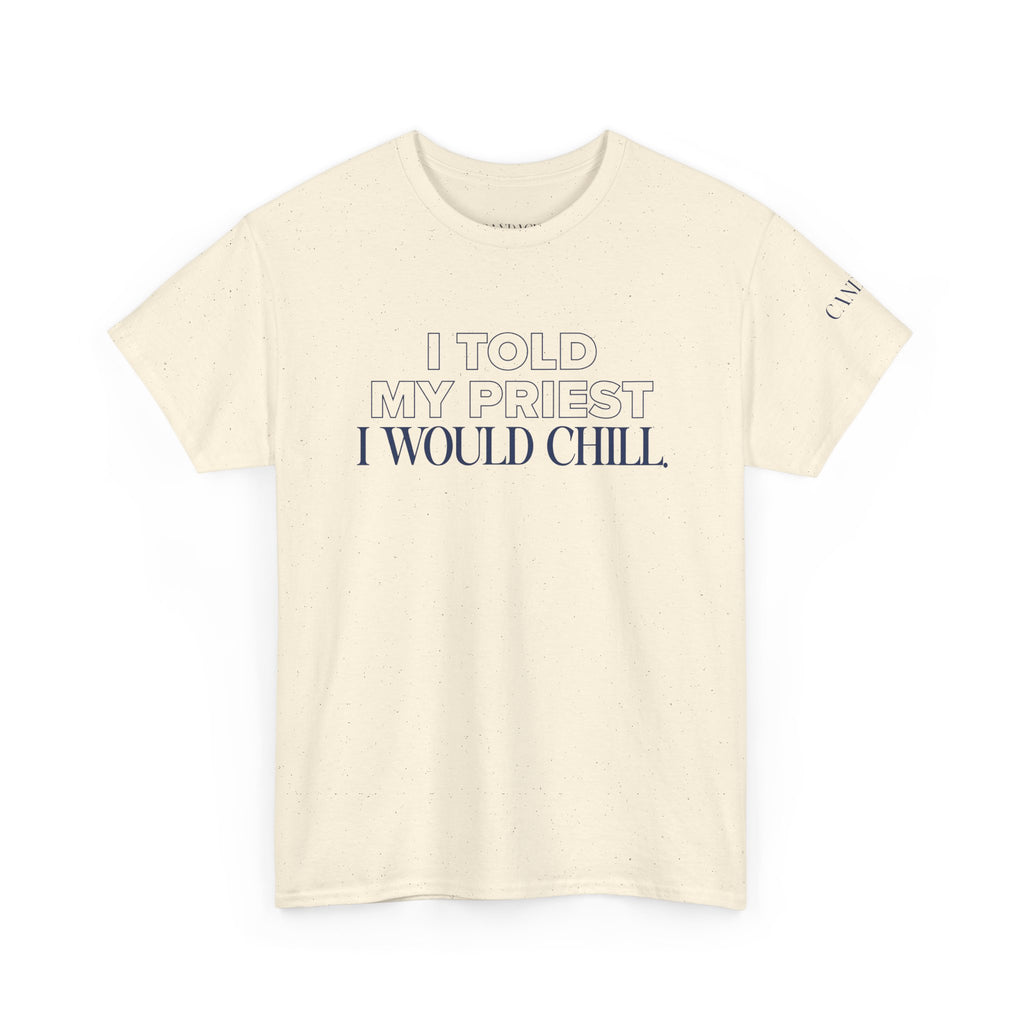 I Told My Priest I Would Chill T‑Shirt