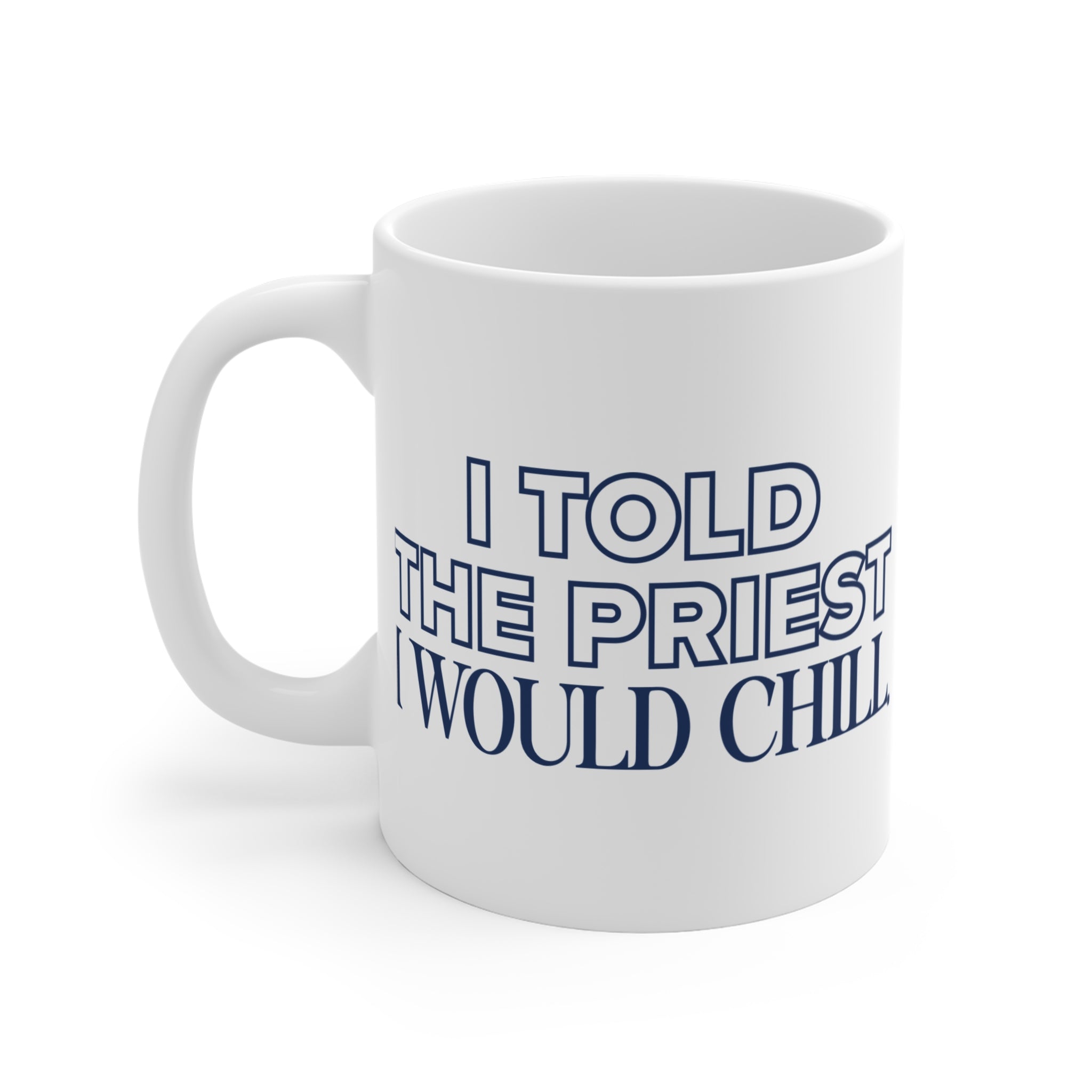 I Told The Priest I Would Chill Mug