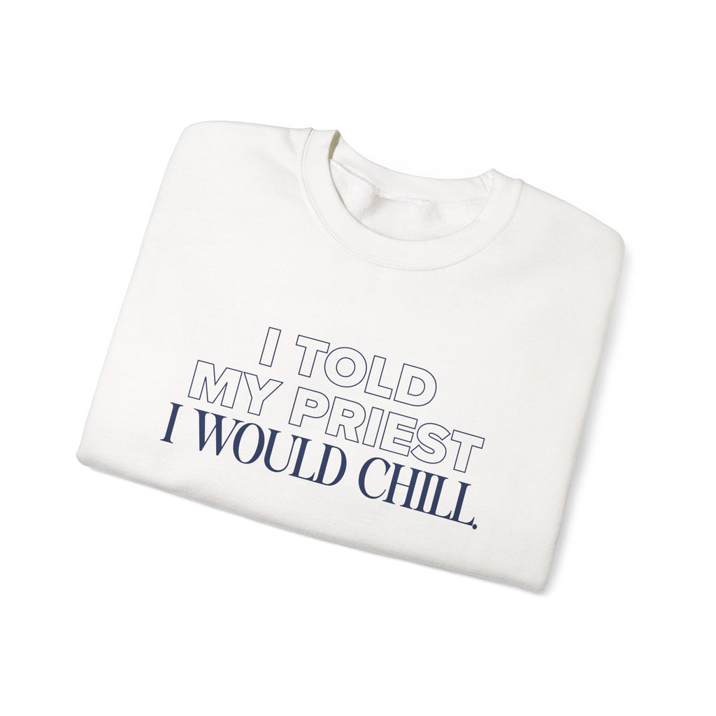 I Told My Priest I Would Chill Crewneck