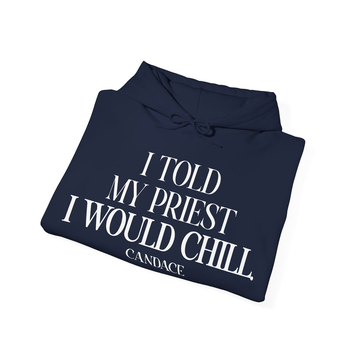 I Told The Priest I Would Chill Hoodie