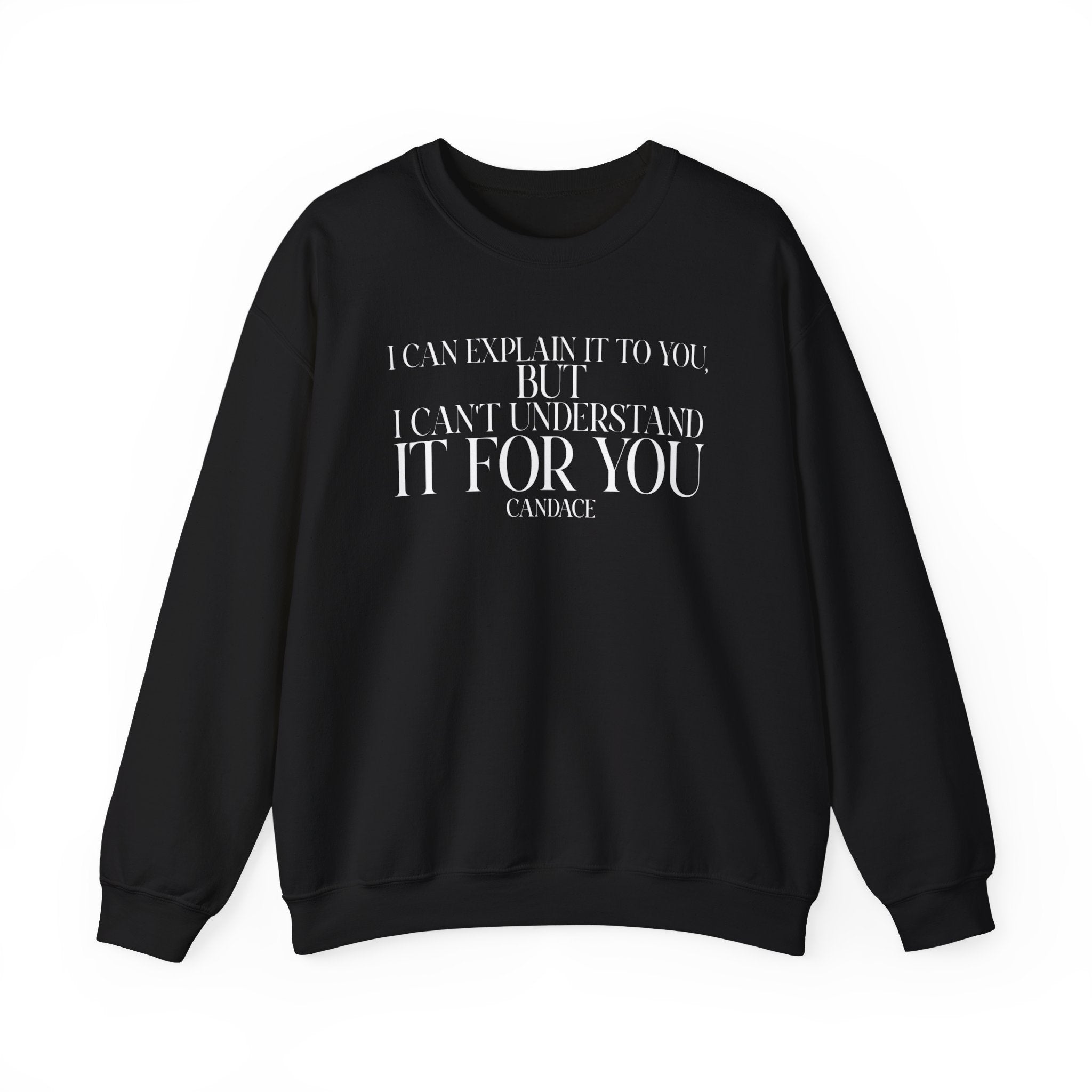 "I can explain it to you, but I cant understand it for you"  Sweatshirt