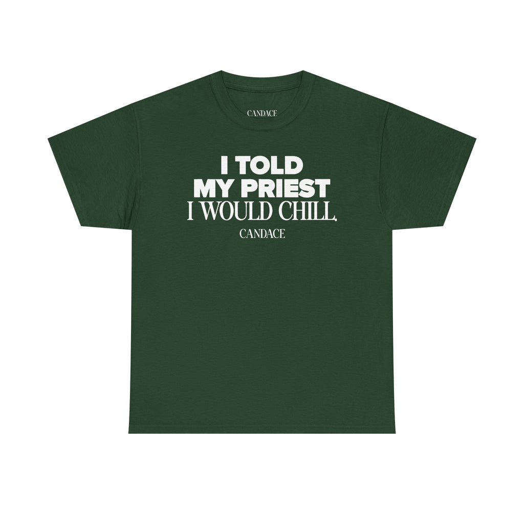 I Told My Priest I Would Chill T‑Shirt