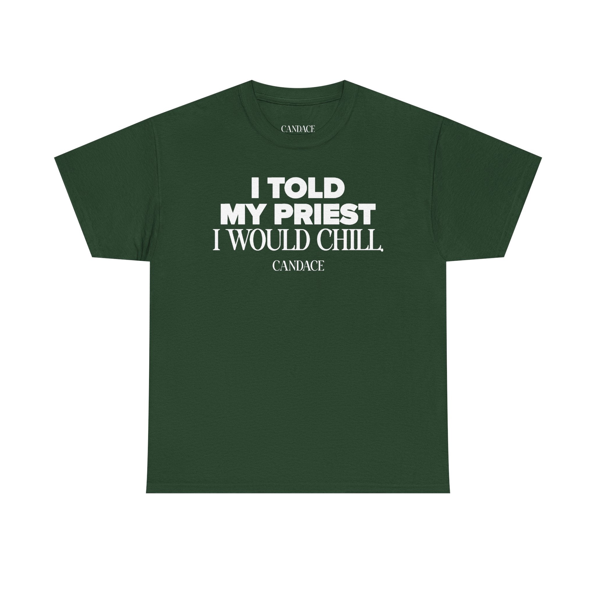 I Told My Priest I Would Chill T‑Shirt