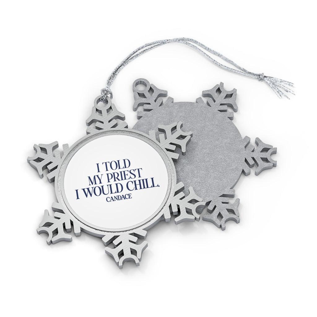 I Told My Priest I Would Chill Snowflake Ornament