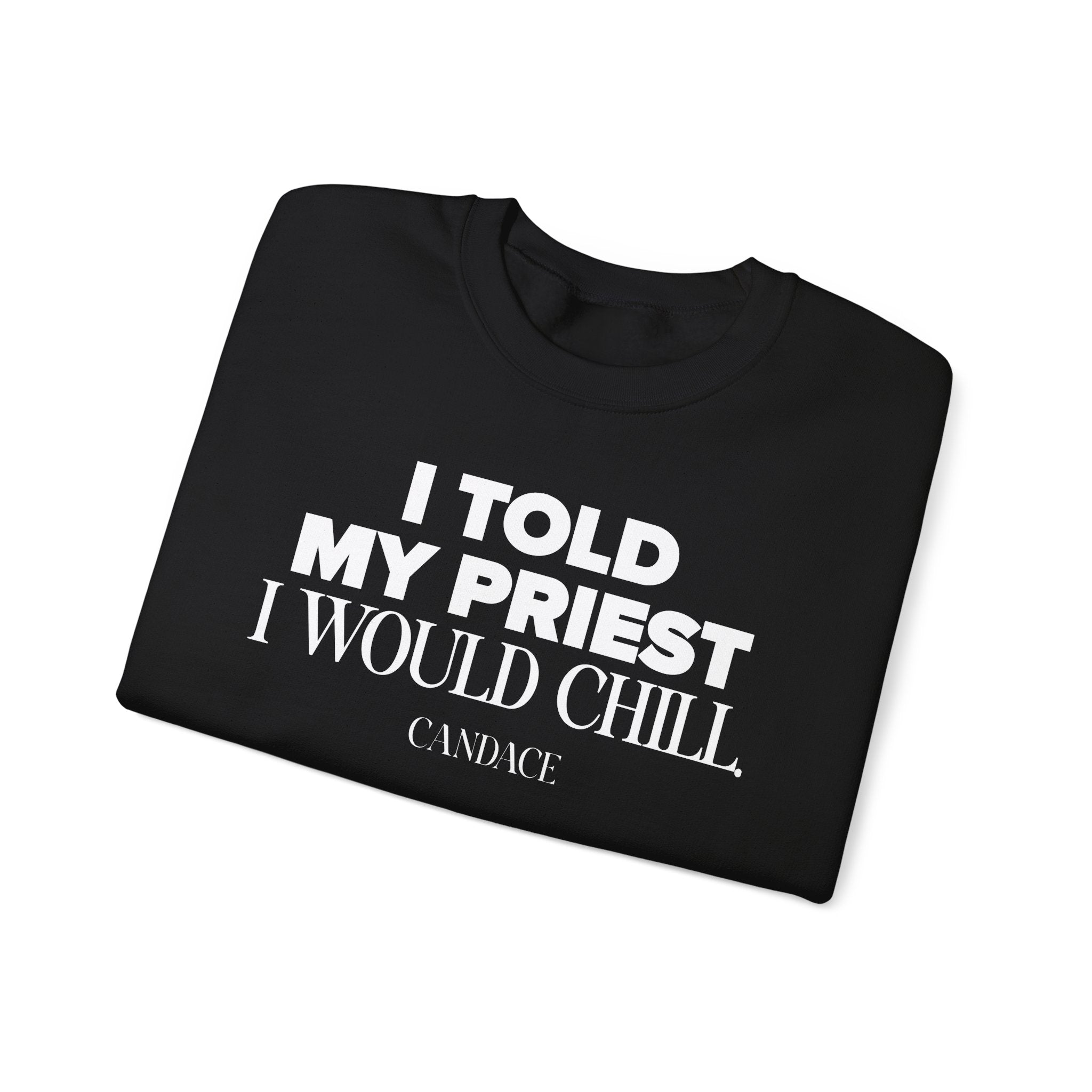 I Told My Priest I Would Chill Crewneck