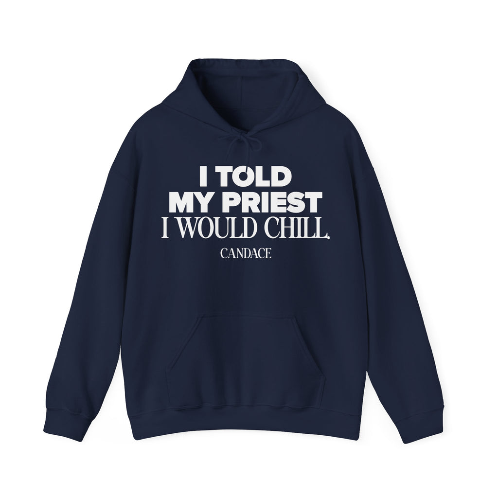 I Told The Priest I Would Chill Hoodie