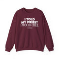 I Told My Priest I Would Chill Crewneck