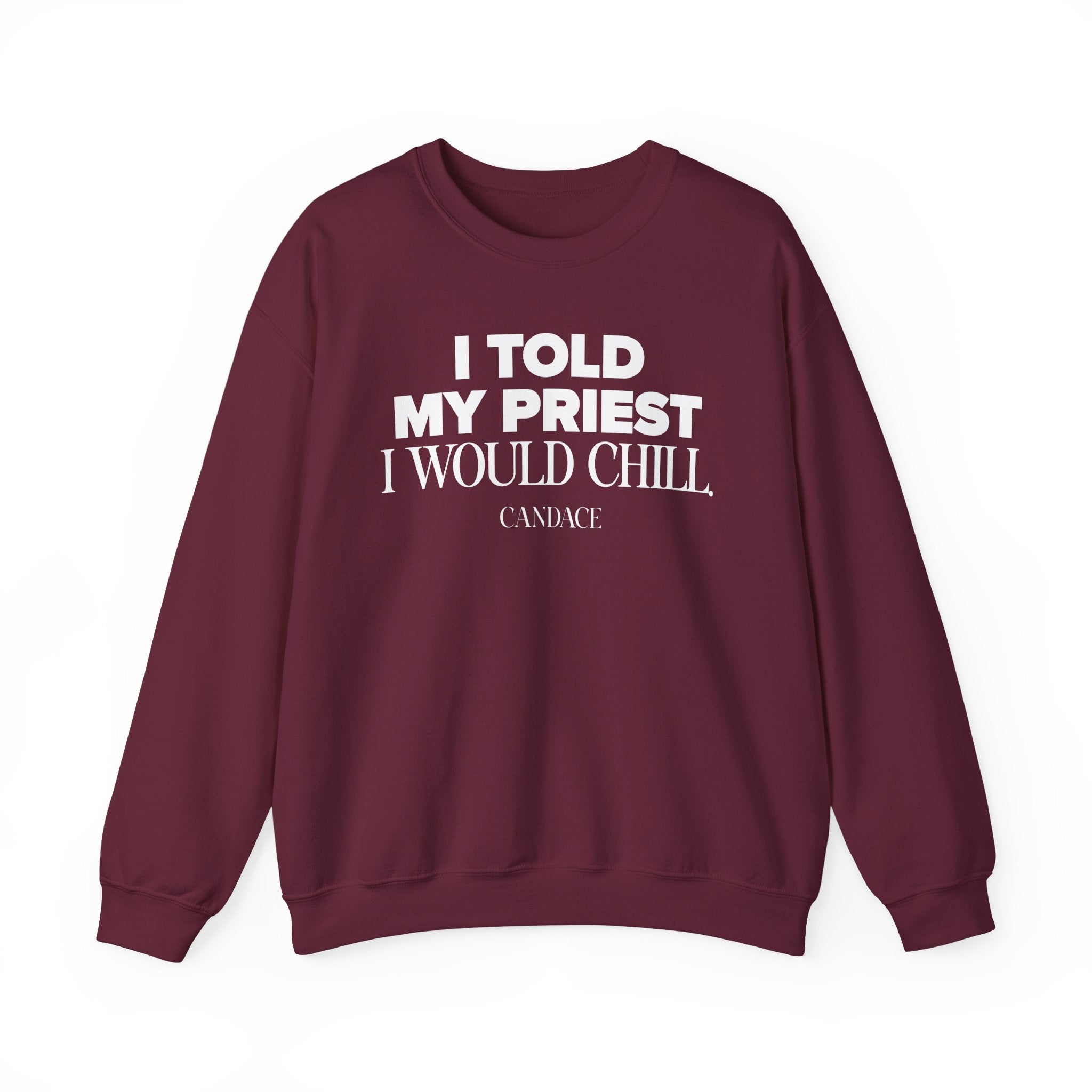 I Told My Priest I Would Chill Crewneck