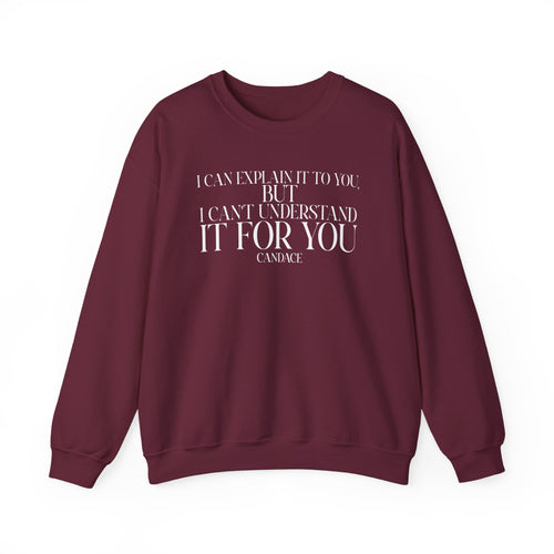"I can explain it to you, but I cant understand it for you"  Sweatshirt