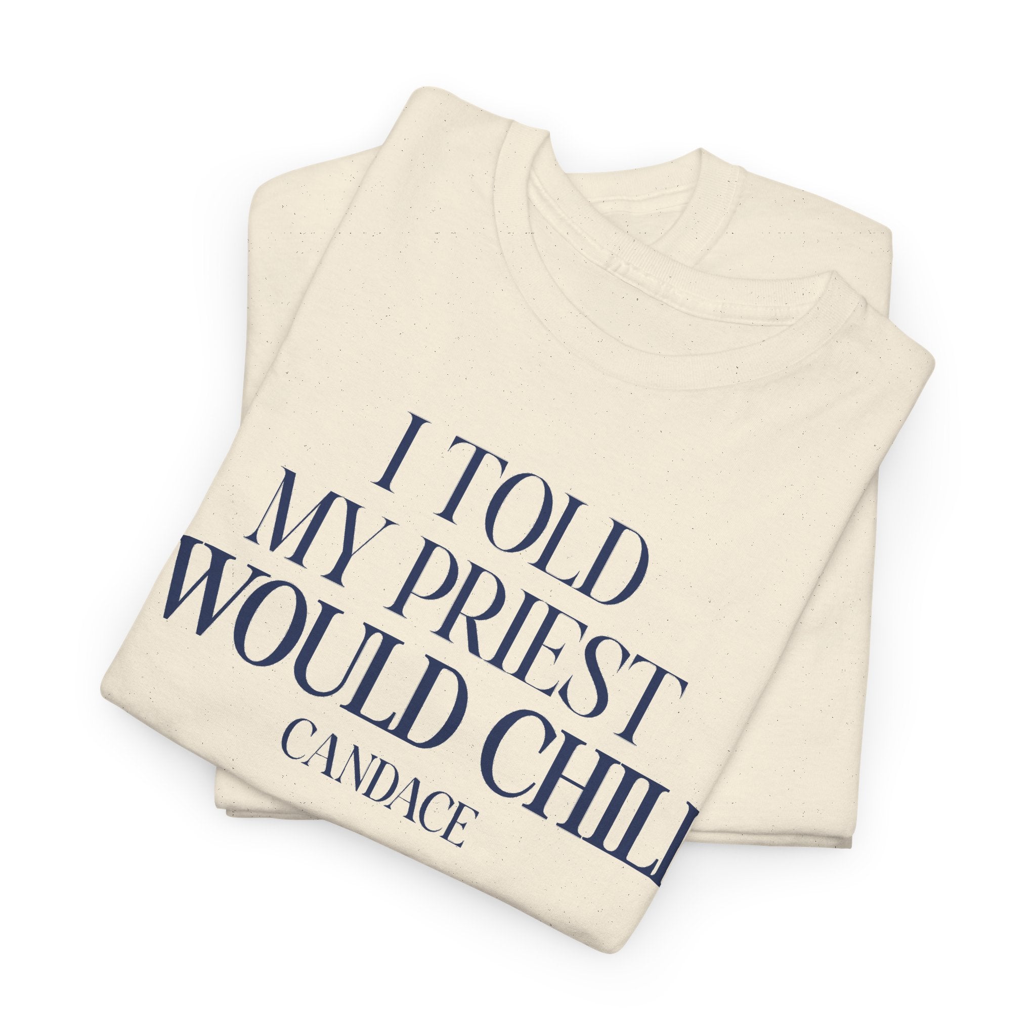 I Told My Priest I Would Chill T‑Shirt