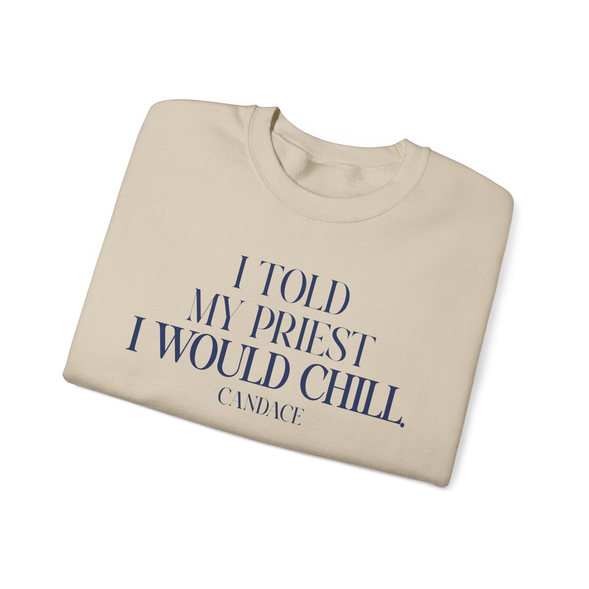 I Told My Priest I Would Chill Crewneck