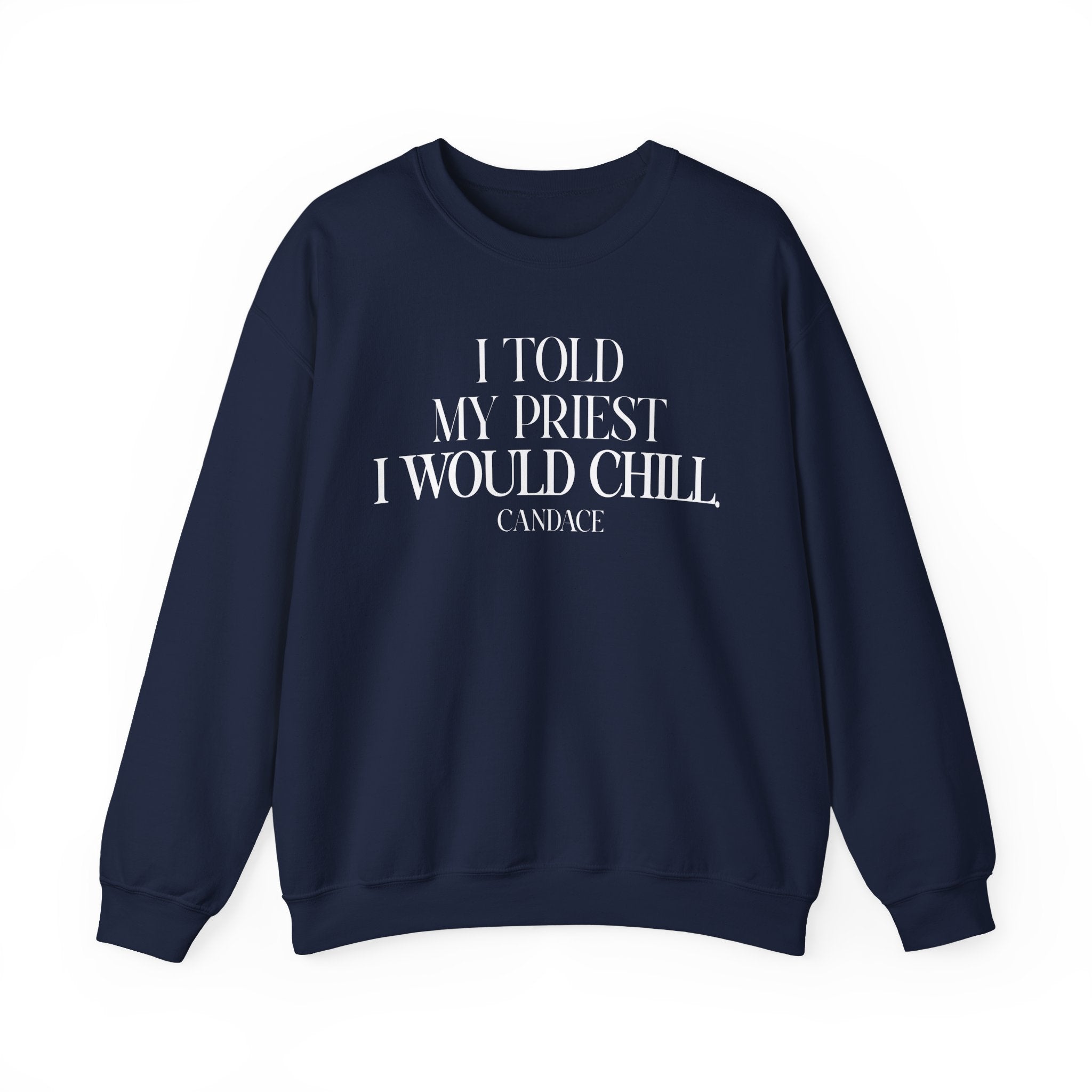 I Told My Priest I Would Chill Crewneck