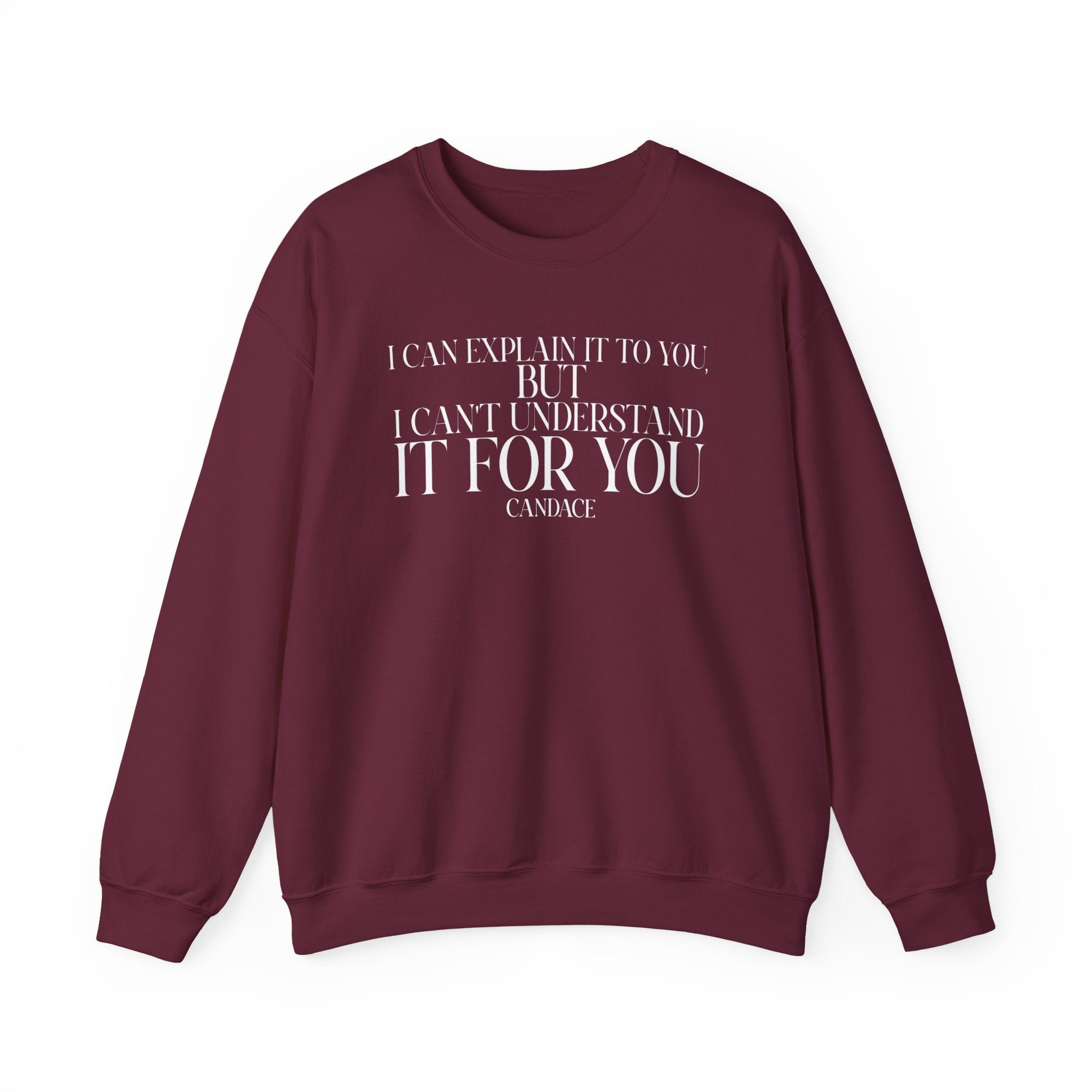 "I can explain it to you, but I cant understand it for you"  Sweatshirt