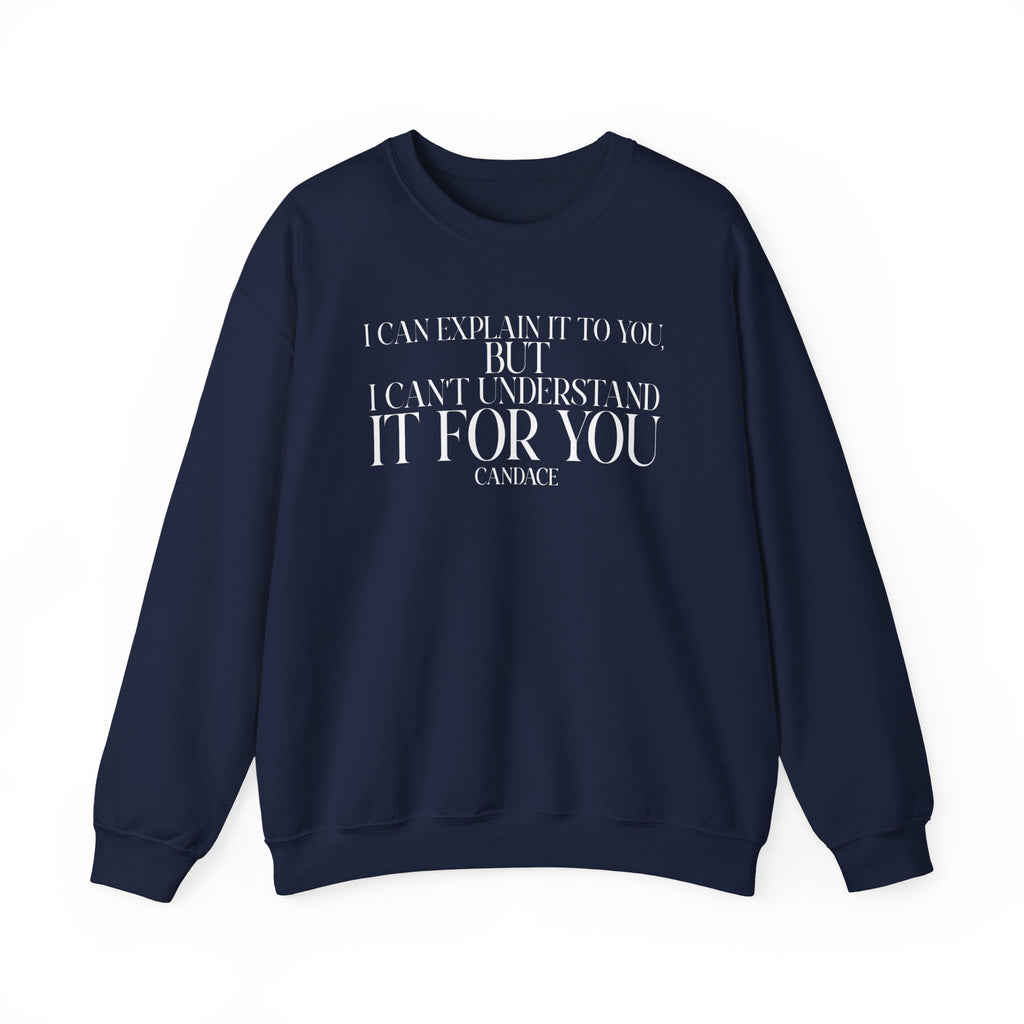 "I can explain it to you, but I cant understand it for you"  Sweatshirt