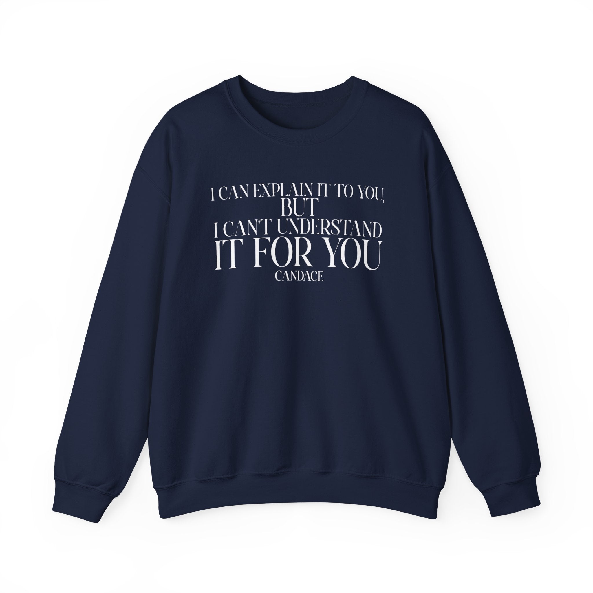 "I can explain it to you, but I cant understand it for you"  Sweatshirt