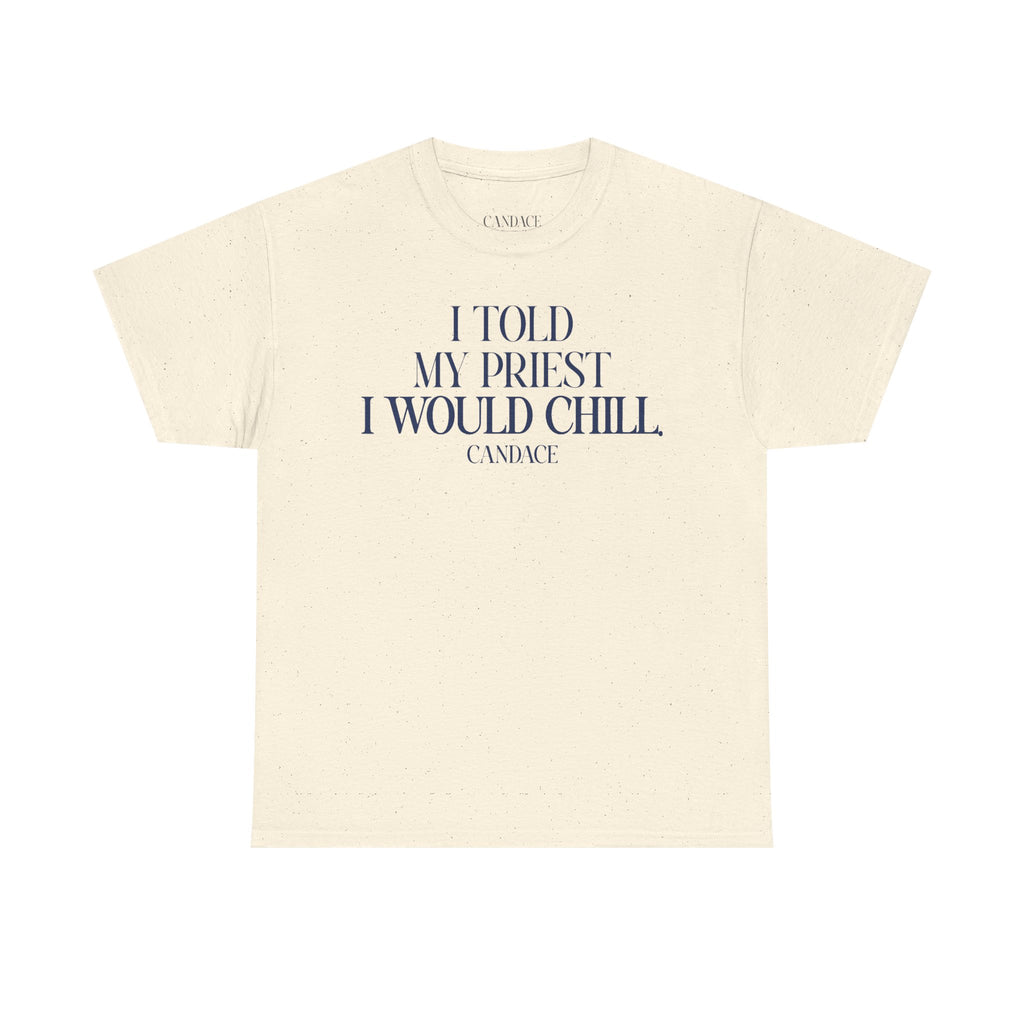 I Told My Priest I Would Chill T‑Shirt