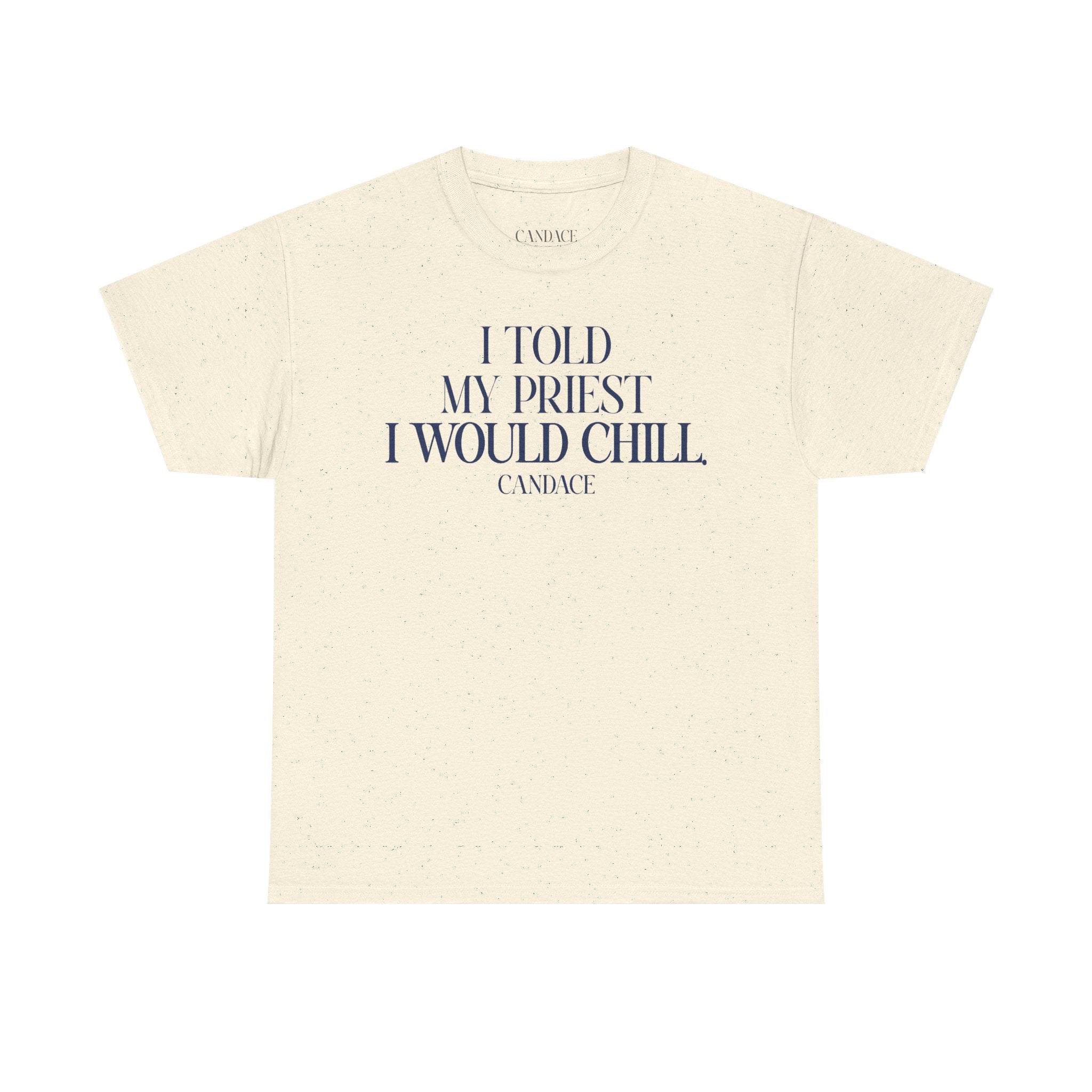 I Told My Priest I Would Chill T‑Shirt
