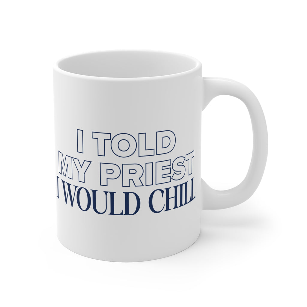 I Told My Priest I Would Chill Mug