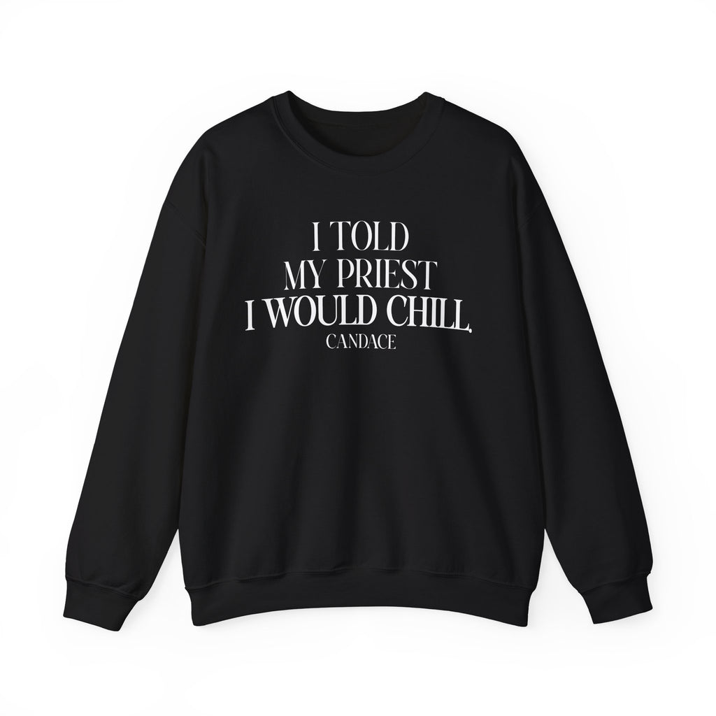 I Told My Priest I Would Chill Crewneck