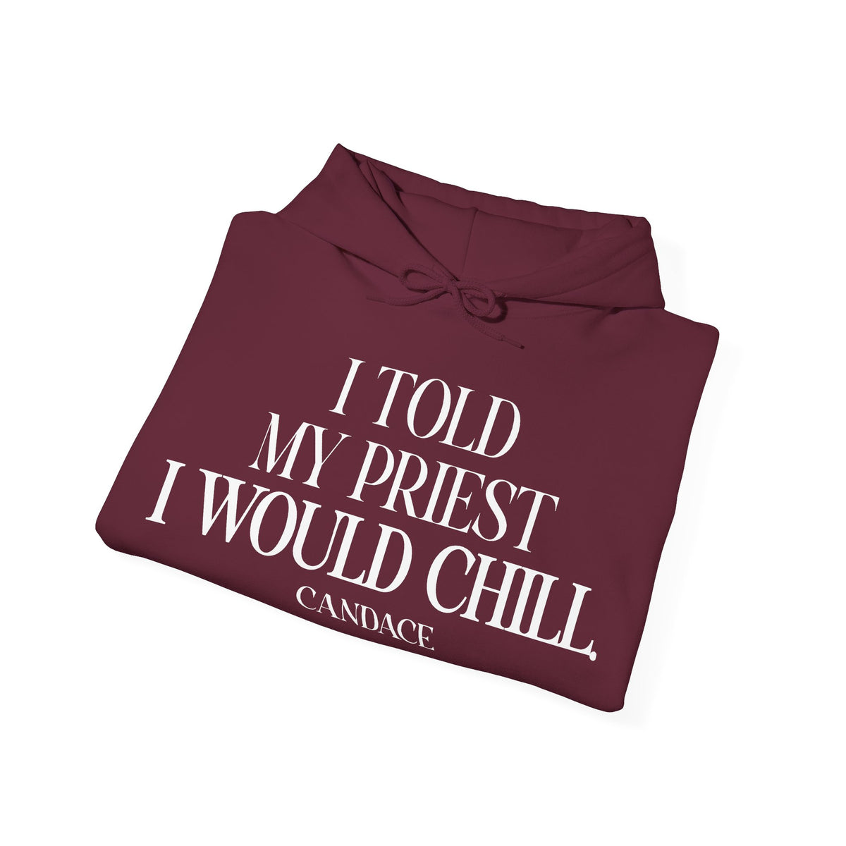 I Told The Priest I Would Chill Hoodie