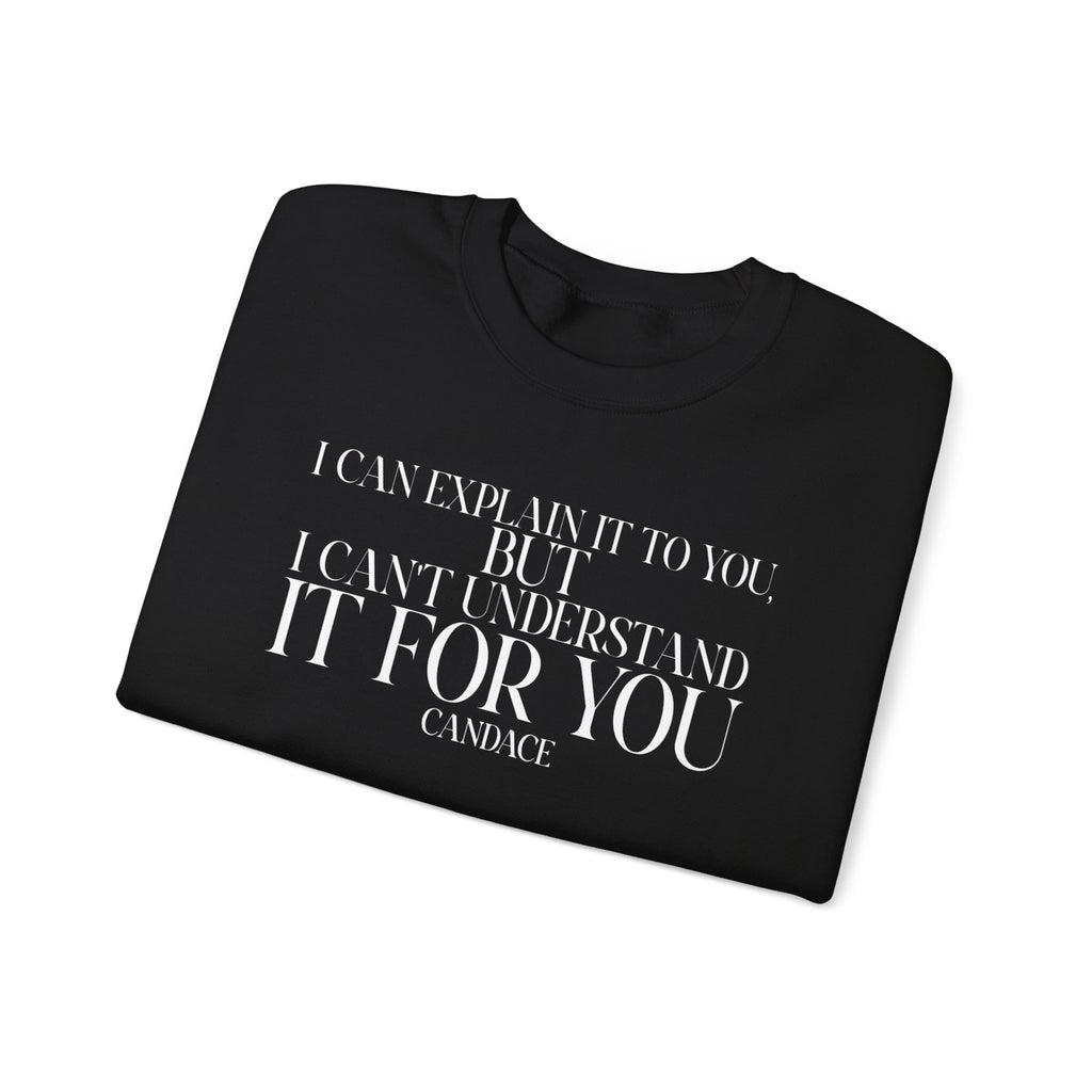 "I can explain it to you, but I cant understand it for you"  Sweatshirt