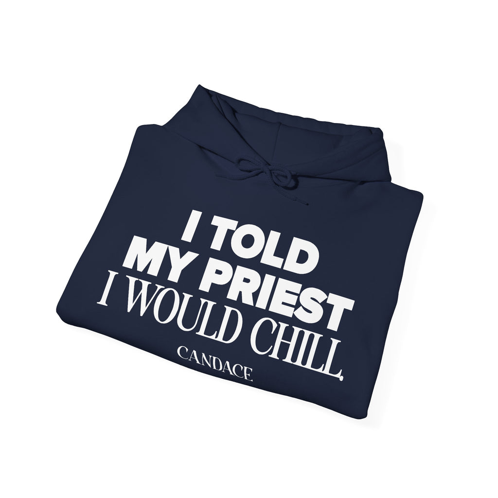 I Told The Priest I Would Chill Hoodie