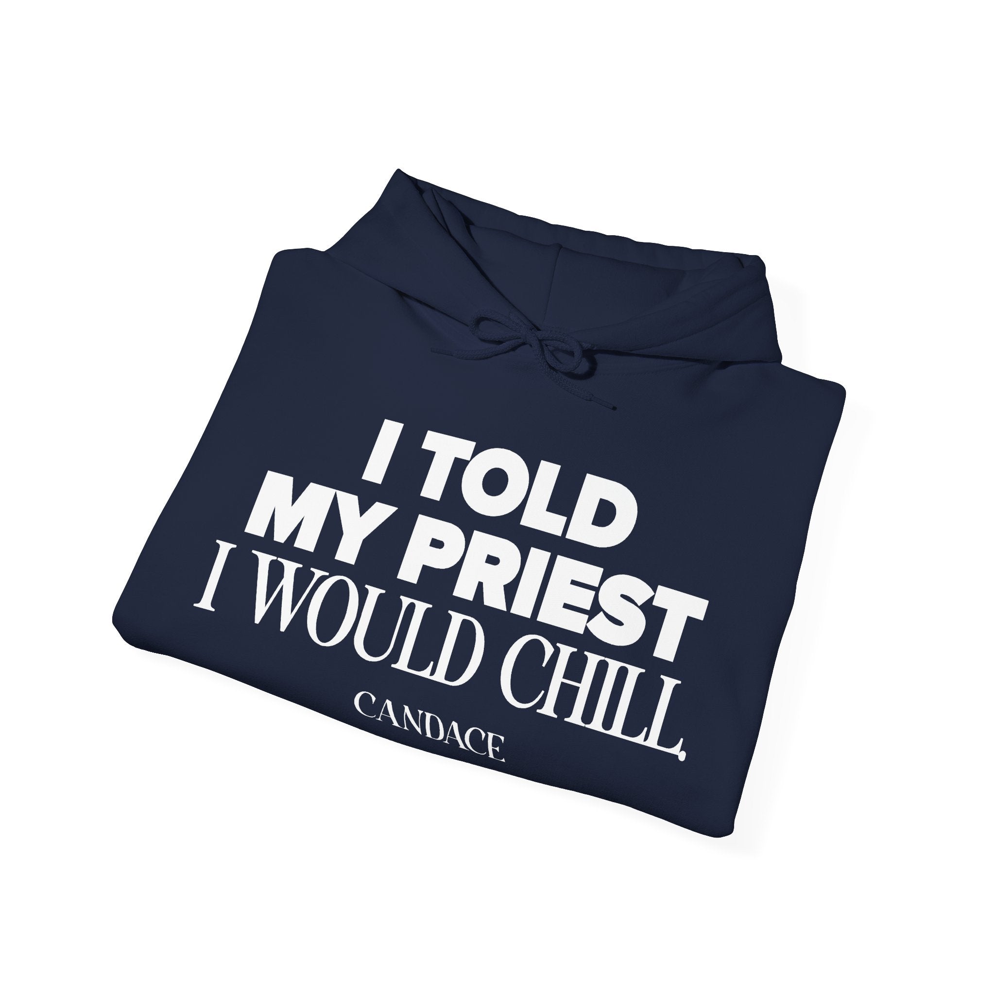 I Told The Priest I Would Chill Hoodie