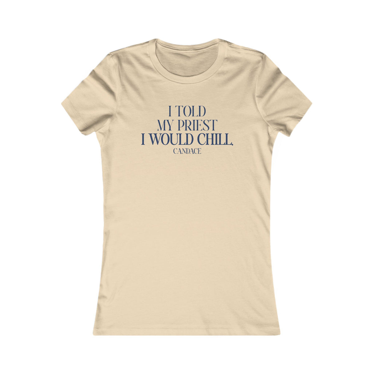 I Told My Priest That I Would Chill Women's T-shirt