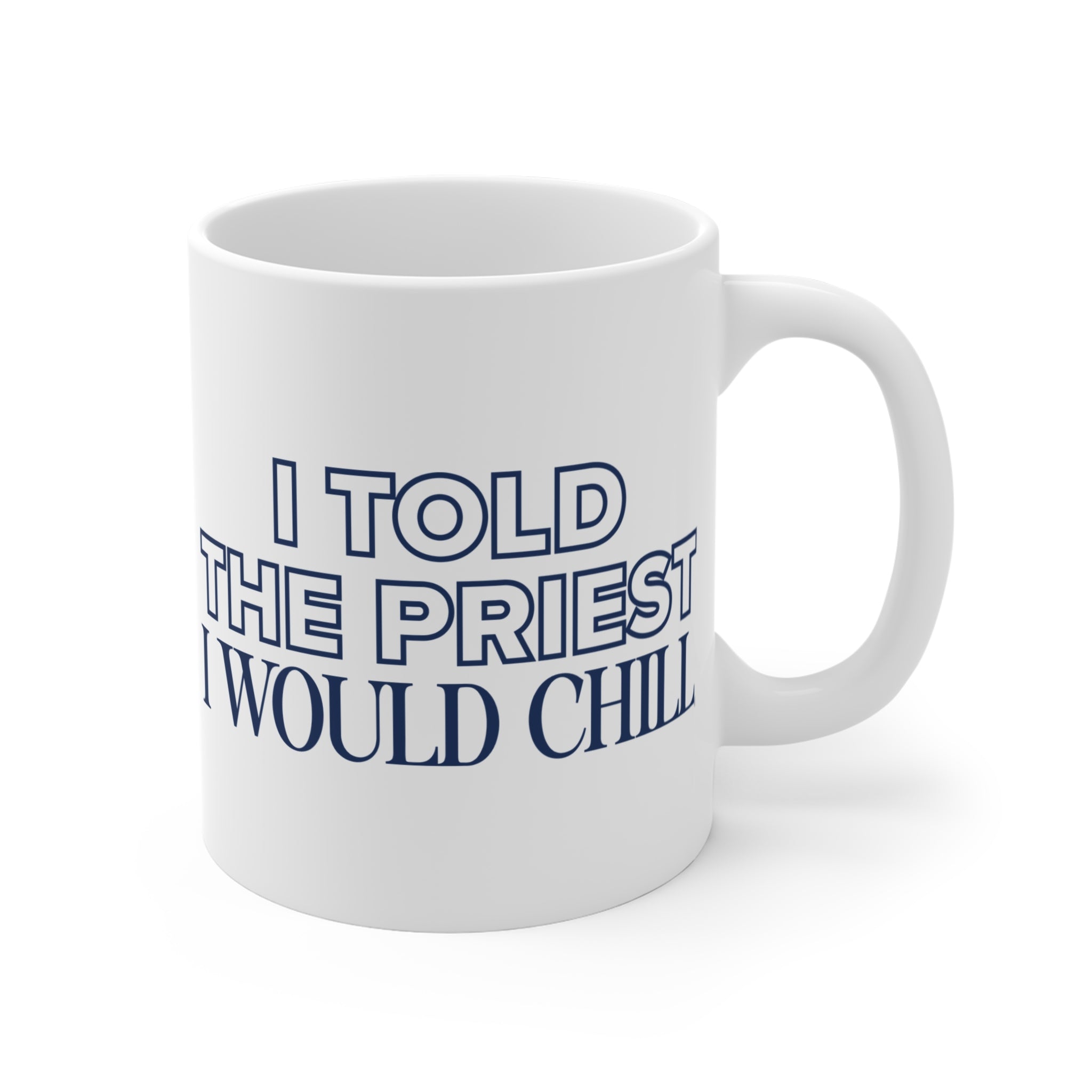 I Told The Priest I Would Chill Mug
