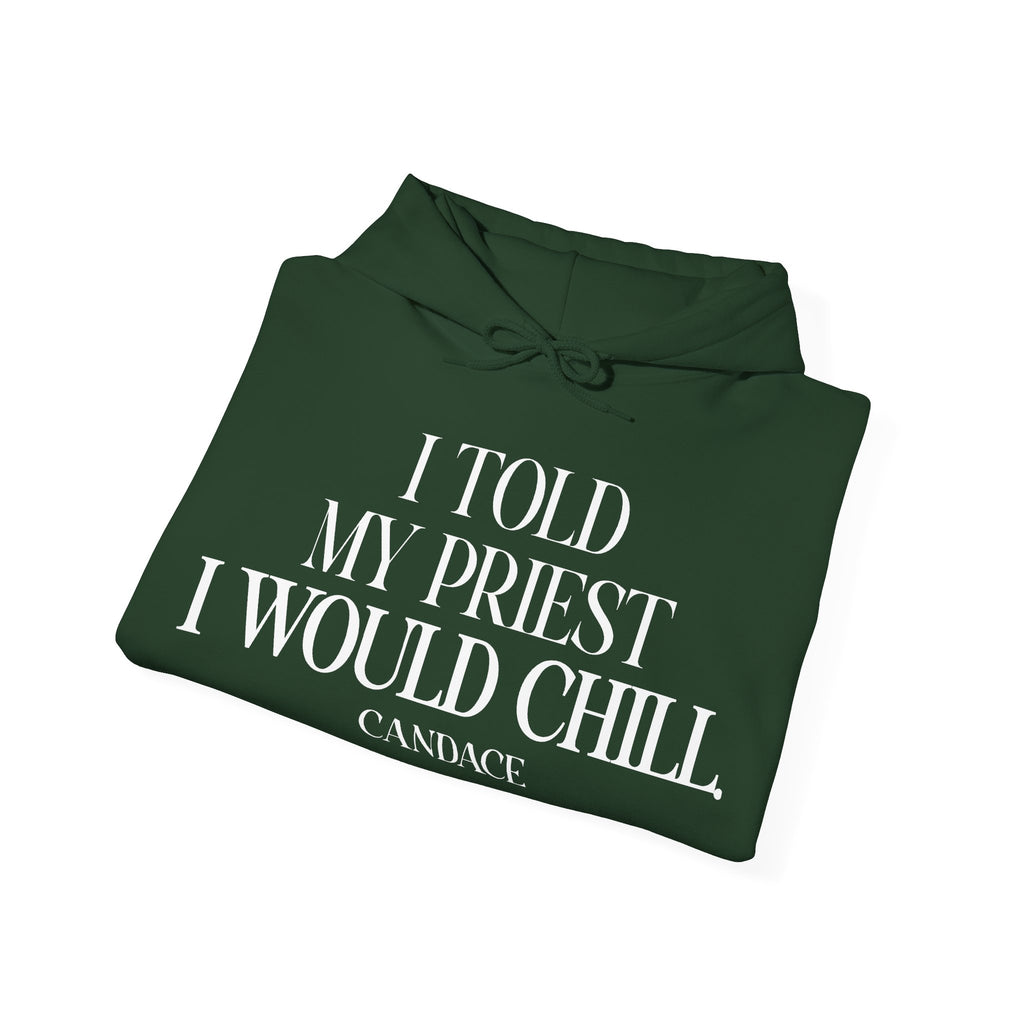 I Told The Priest I Would Chill Hoodie
