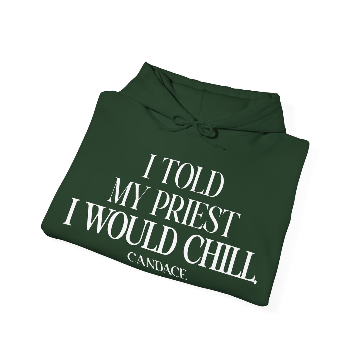 I Told The Priest I Would Chill Hoodie