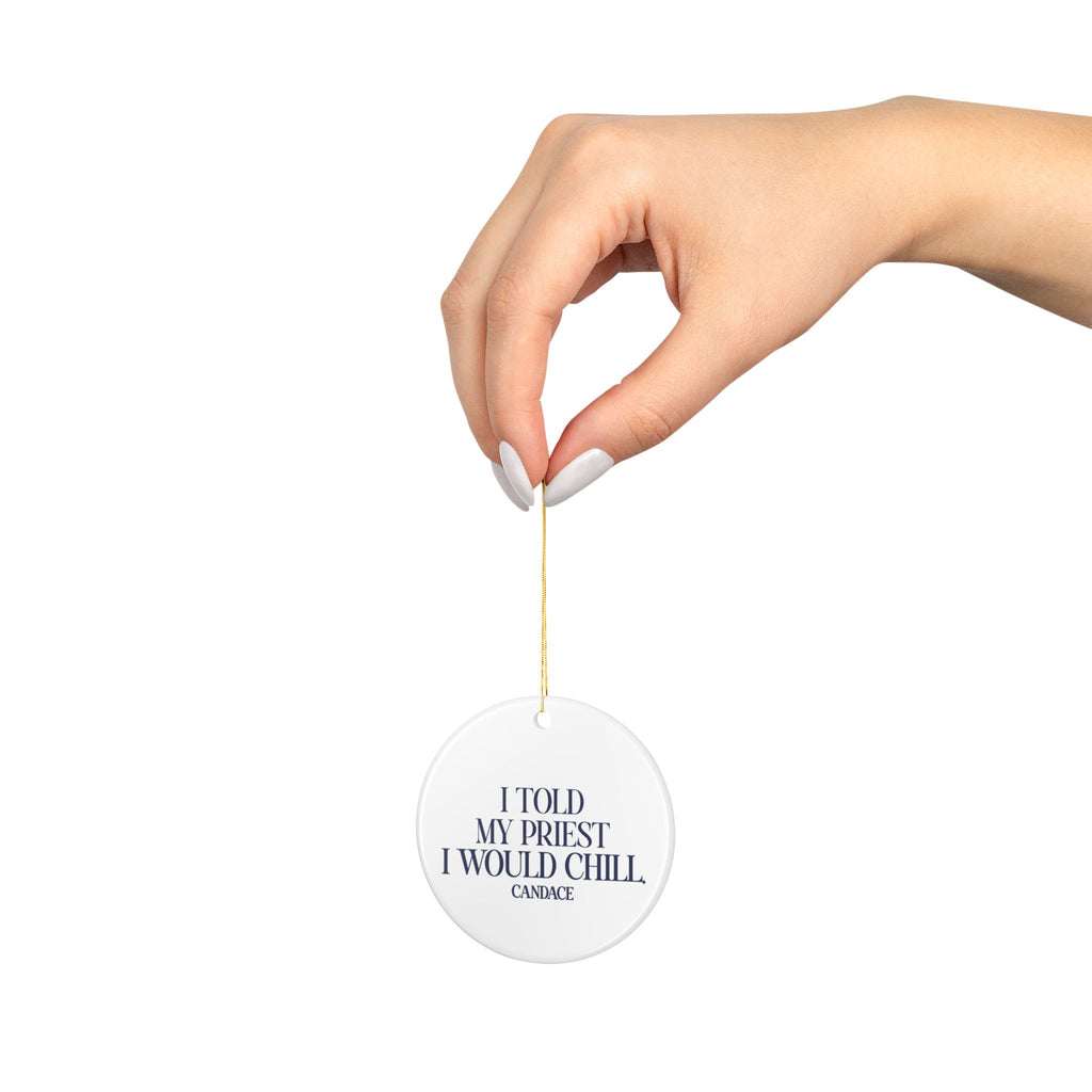 I Told My Priest I Would Chill Christmas Ornament