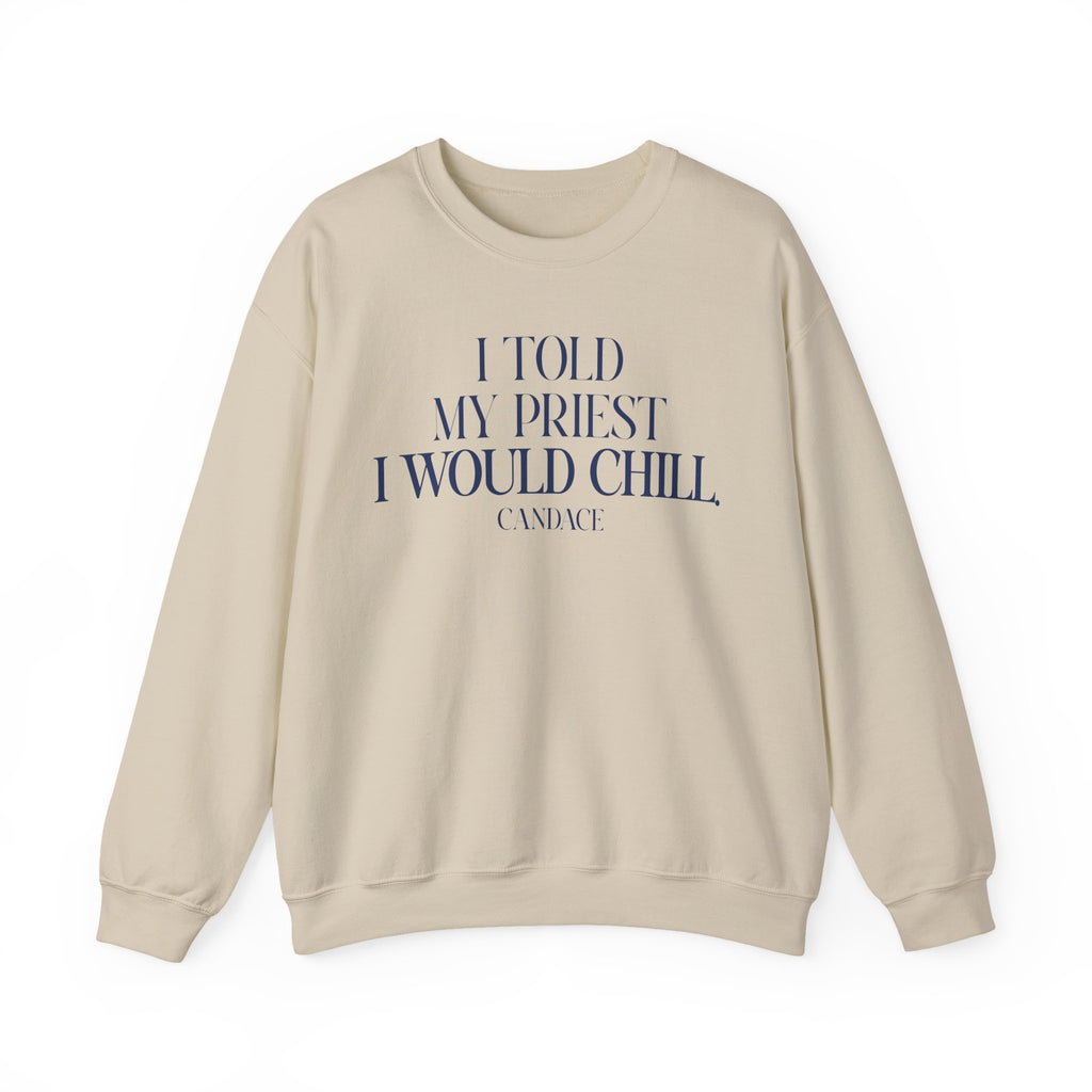I Told My Priest I Would Chill Crewneck