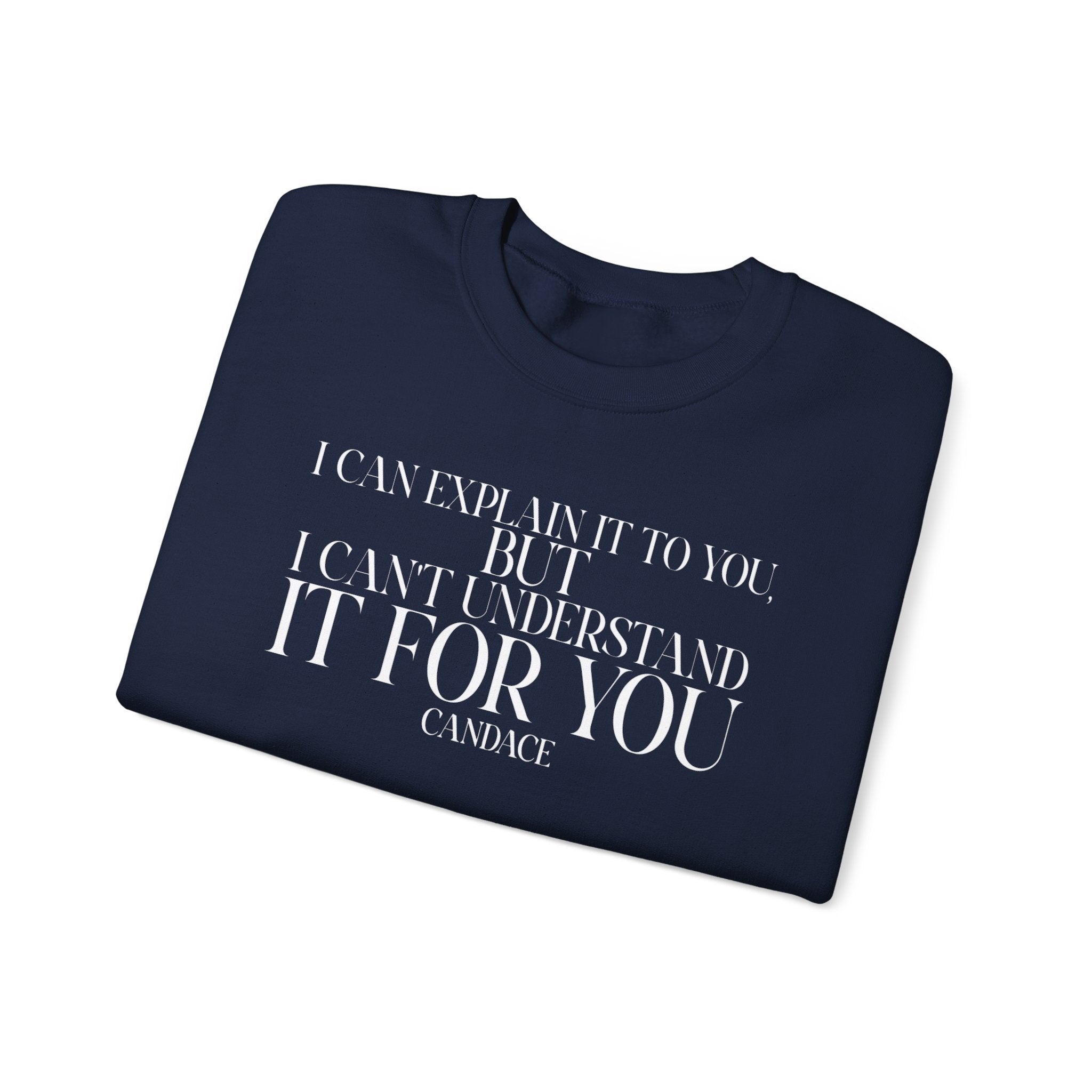 "I can explain it to you, but I cant understand it for you"  Sweatshirt