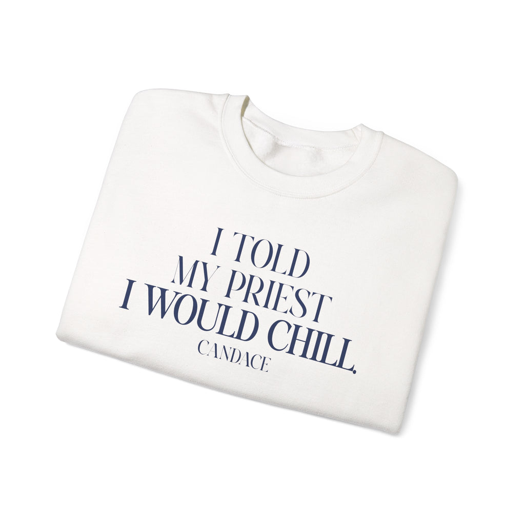 I Told My Priest I Would Chill Crewneck