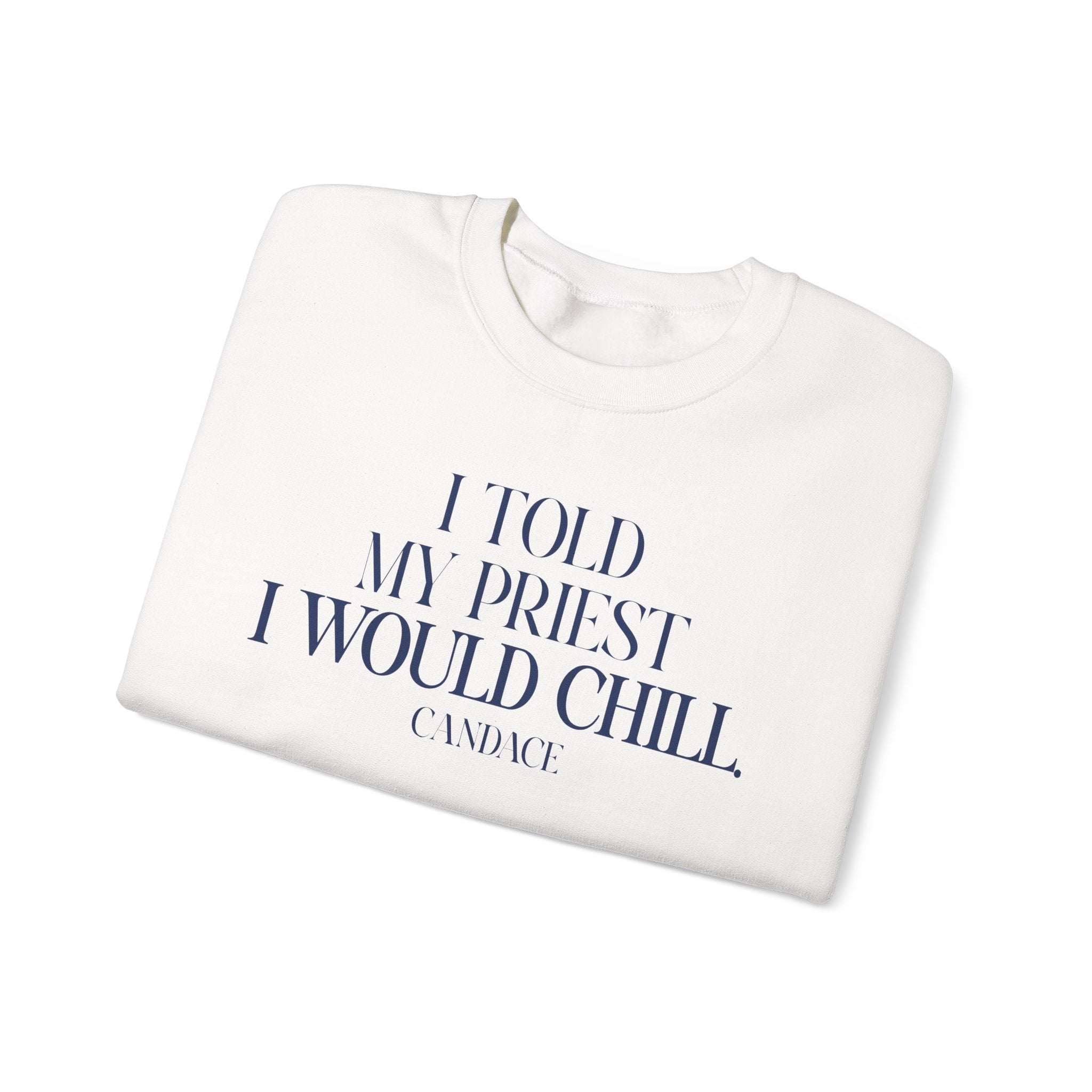 I Told My Priest I Would Chill Crewneck