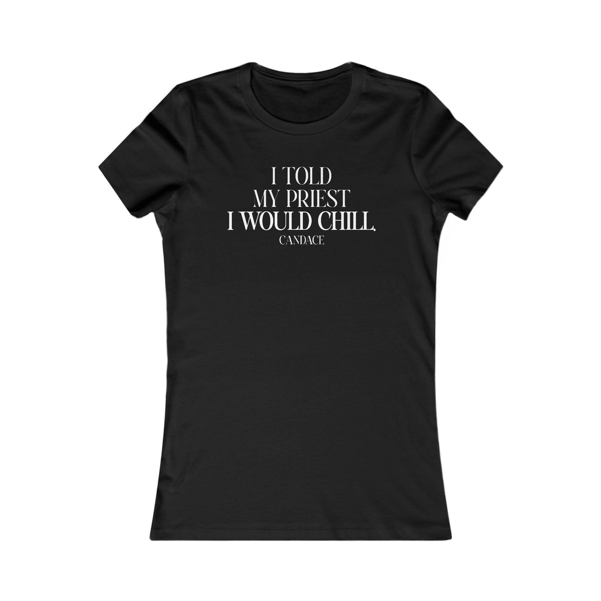 I Told My Priest That I Would Chill Women's T-shirt
