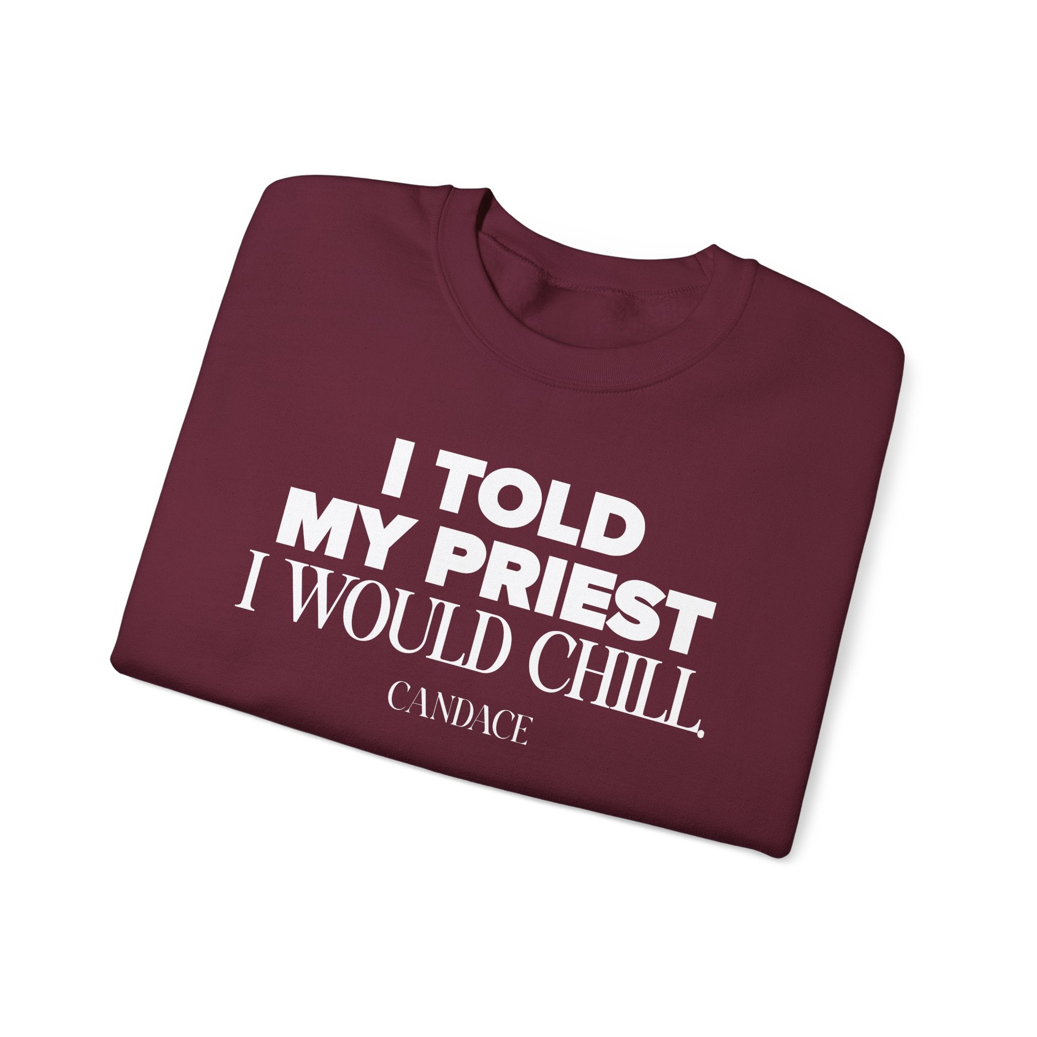 I Told My Priest I Would Chill Crewneck
