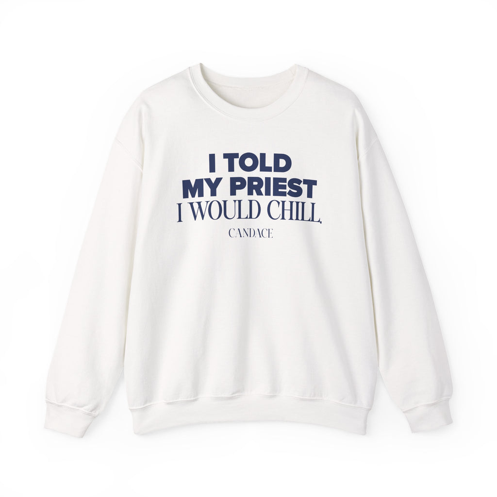 I Told My Priest I Would Chill Crewneck