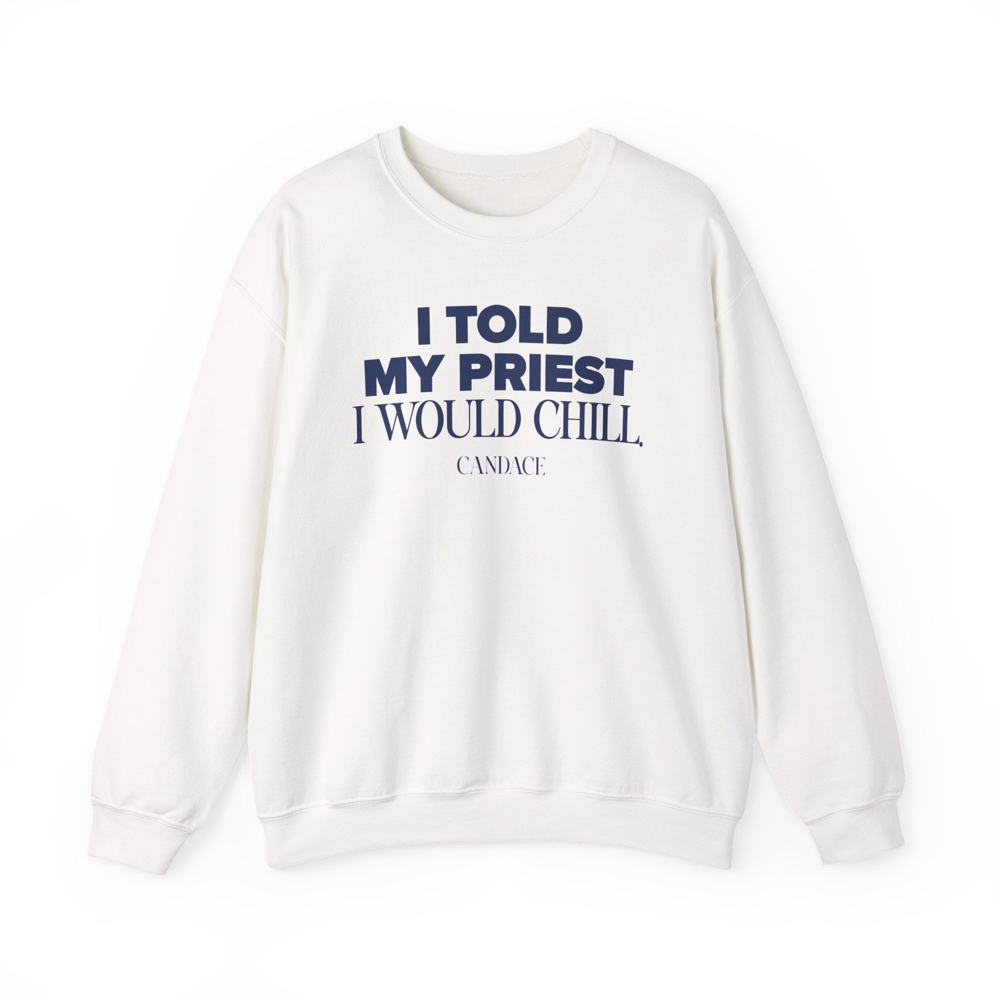 I Told My Priest I Would Chill Crewneck